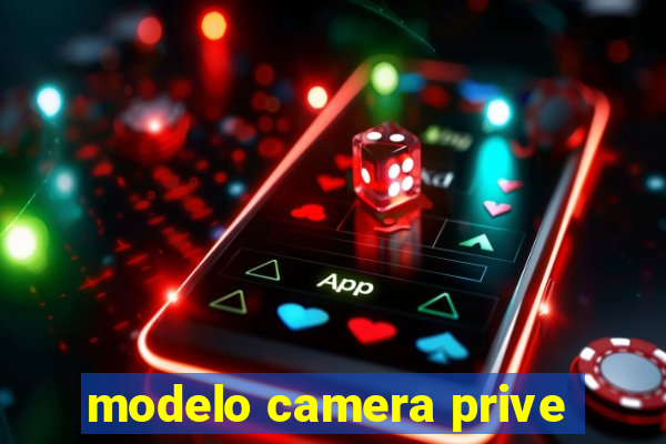 modelo camera prive